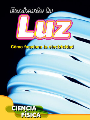 cover image of Enciende la luz: Cómo funciona la electricidad (Turn on the Light: How Electricity Works)